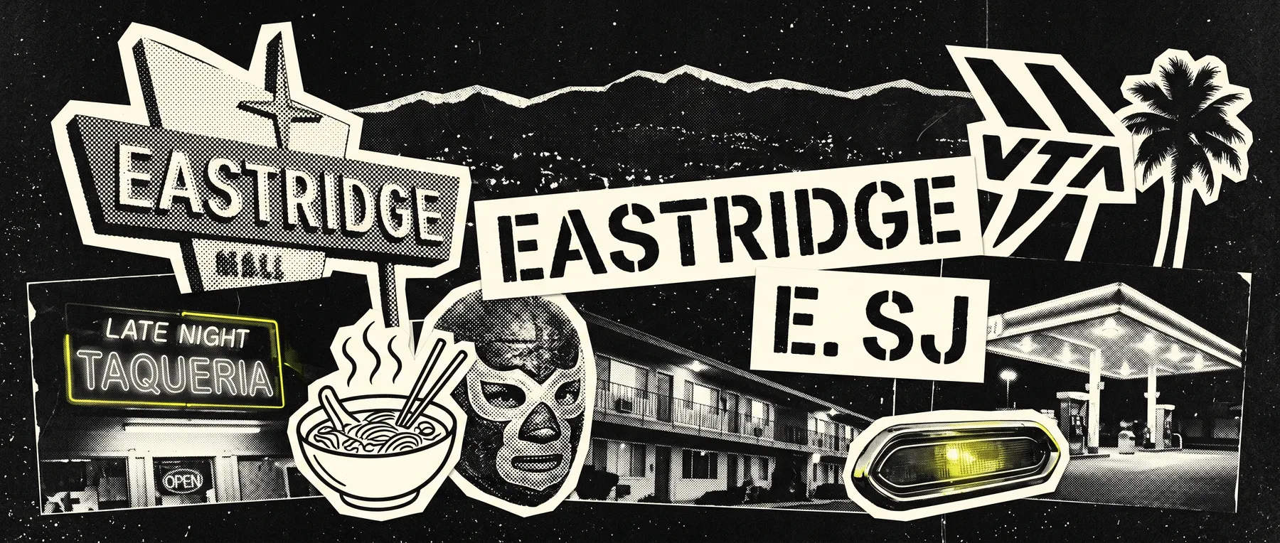 Eastridge (East San Jose) — late-night zine collage